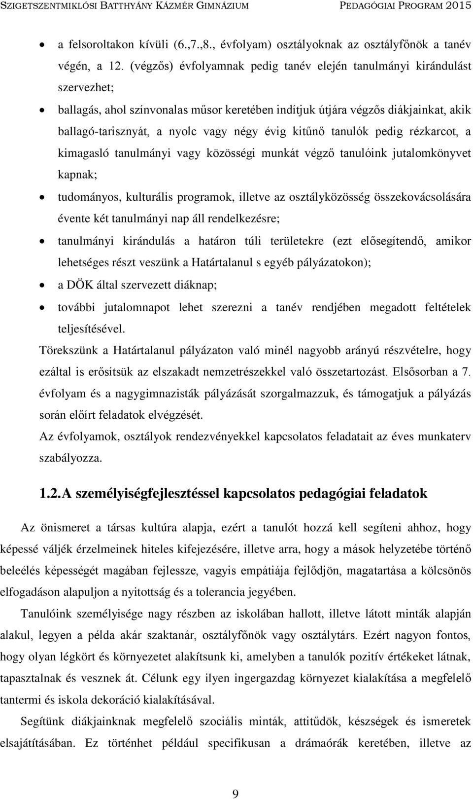 évig kitűnő tanulók pedig rézkarcot, a kimagasló tanulmányi vagy közösségi munkát végző tanulóink jutalomkönyvet kapnak; tudományos, kulturális programok, illetve az osztályközösség