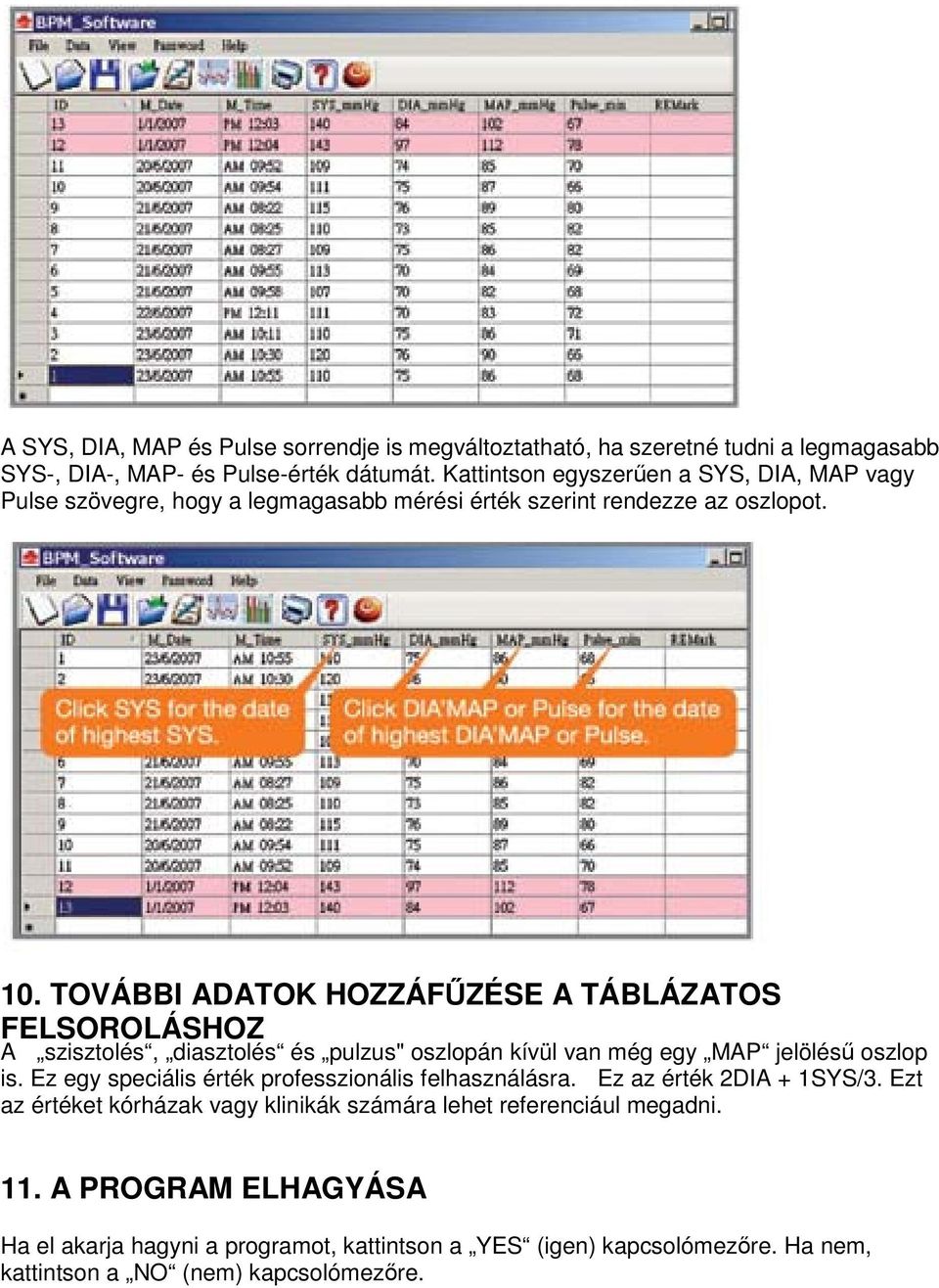 TOVÁBBI ADATOK HOZZÁFŰZÉSE A TÁBLÁZATOS FELSOROLÁSHOZ A szisztolés, diasztolés és pulzus" oszlopán kívül van még egy MAP jelölésű oszlop is.