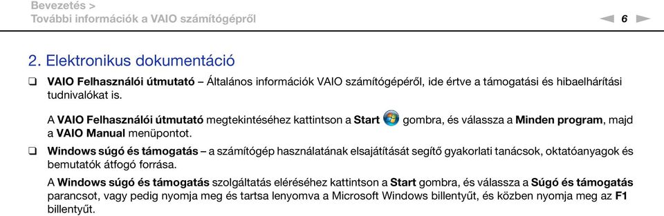 A VAIO Felhasználói útmutató megtekintéséhez kattintson a Start a VAIO Manual menüpontot.