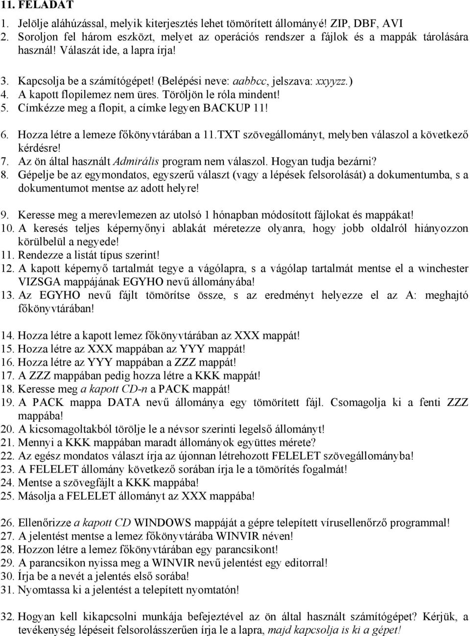 TXT szövegállományt, melyben válaszol a következő 7. Az ön által használt Admirális program nem válaszol. Hogyan tudja bezárni? 9.