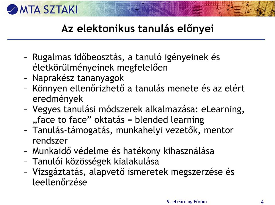 face to face oktatás = blended learning Tanulás-támogatás, munkahelyi vezetők, mentor rendszer Munkaidő védelme és