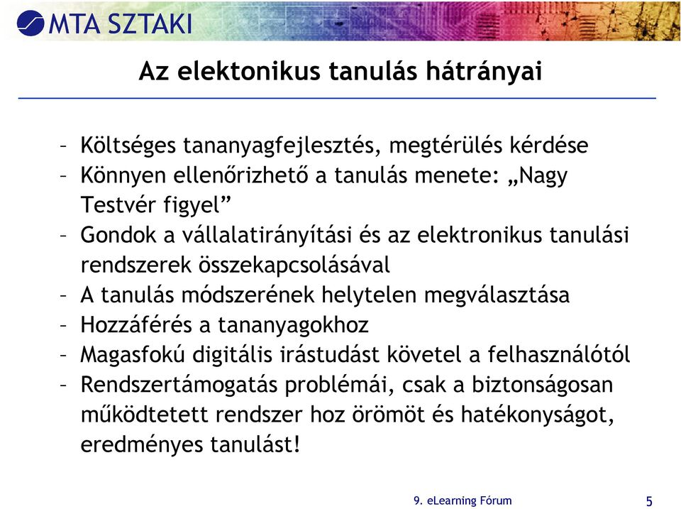 módszerének helytelen megválasztása Hozzáférés a tananyagokhoz Magasfokú digitális irástudást követel a felhasználótól