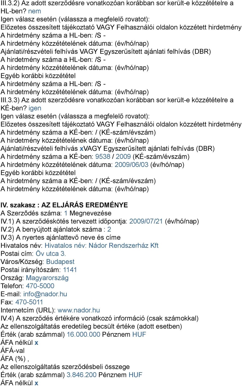 VAGY Egyszerűsített ajánlati felhívás (DBR) A hirdetmény száma a HL-ben: /S - Egyéb korábbi közzététel A hirdetmény száma a HL-ben: /S - III.3.