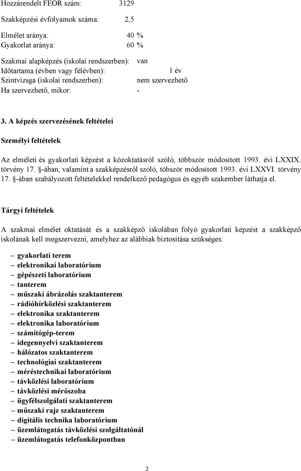 A képzés szervezésének feltételei Személyi feltételek Az elméleti és képzést a közoktatásról szóló, többször módosított 1993. évi LXXIX. törvény 17.