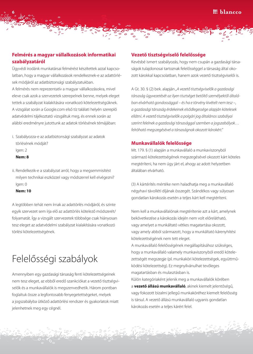 A felmérés nem reprezentatív a magyar vállalkozásokra, mivel eleve csak azok a szervezetek szerepelnek benne, melyek eleget tettek a szabályzat kialakítására vonatkozó kötelezettségüknek.