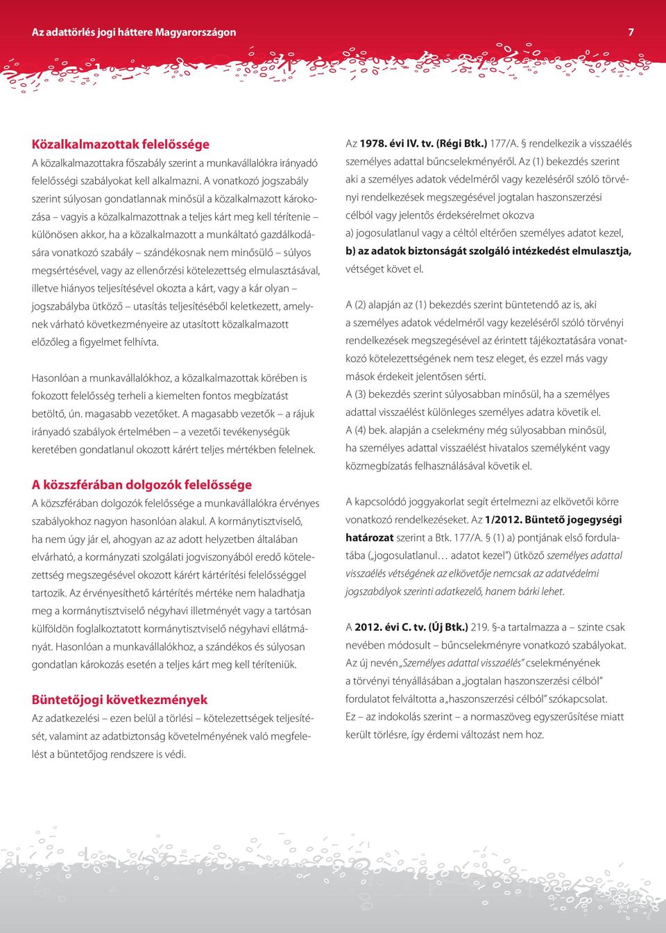 gazdálkodá - sára vonatkozó szabály szándékosnak nem minősülő súlyos megsértésével, vagy az ellenőrzési kötelezettség elmulasztásával, illetve hiányos teljesítésével okozta a kárt, vagy a kár olyan