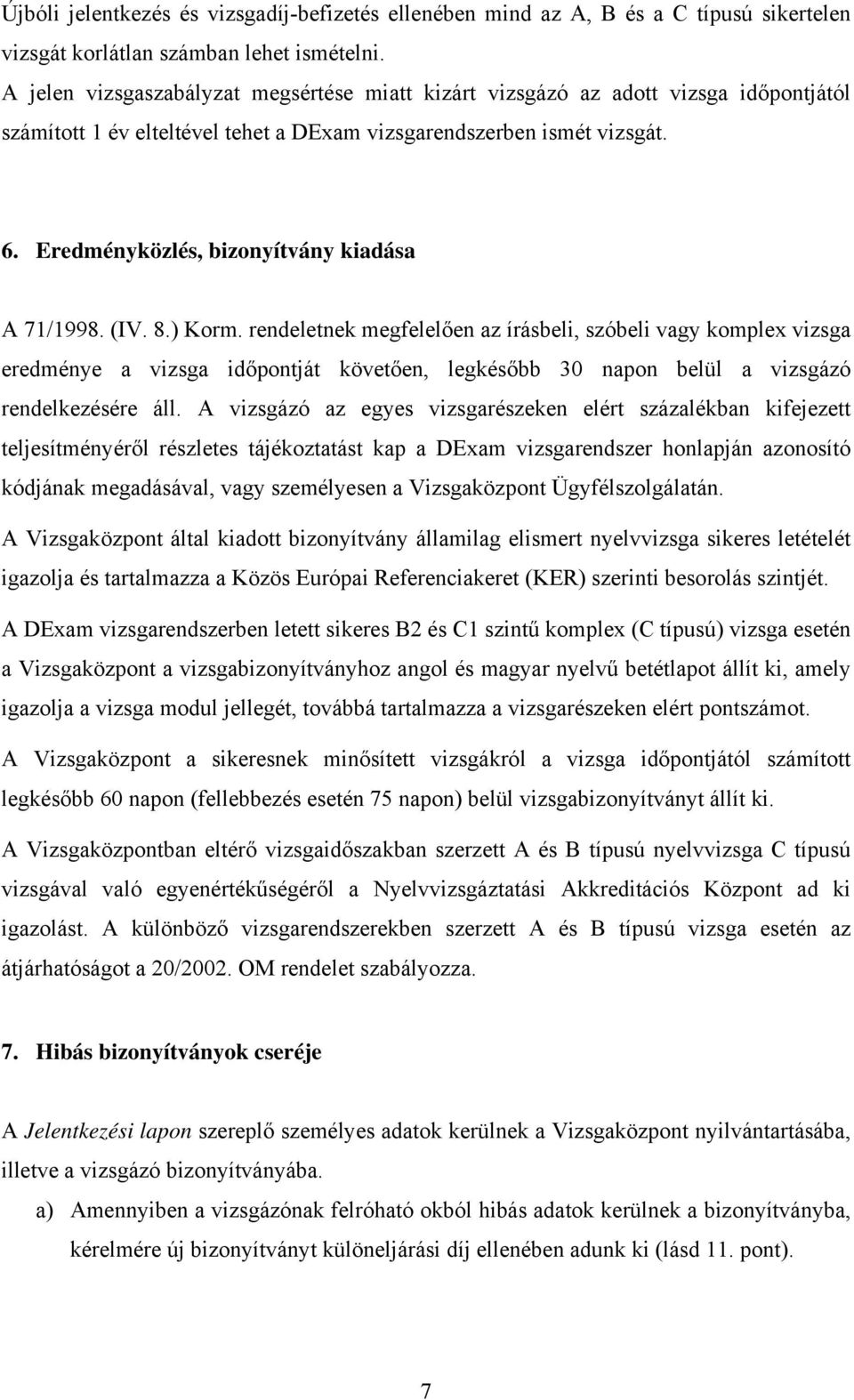 Eredményközlés, bizonyítvány kiadása A 71/1998. (IV. 8.) Korm.