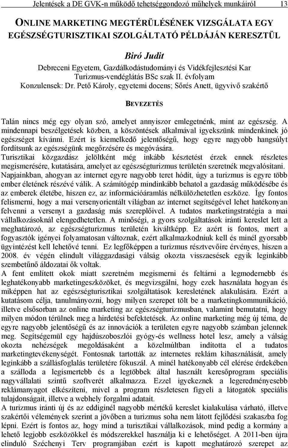 Pető Károly, egyetemi docens; Sőrés Anett, ügyvivő szakértő BEVEZETÉS Talán nincs még egy olyan szó, amelyet annyiszor emlegetnénk, mint az egészség.