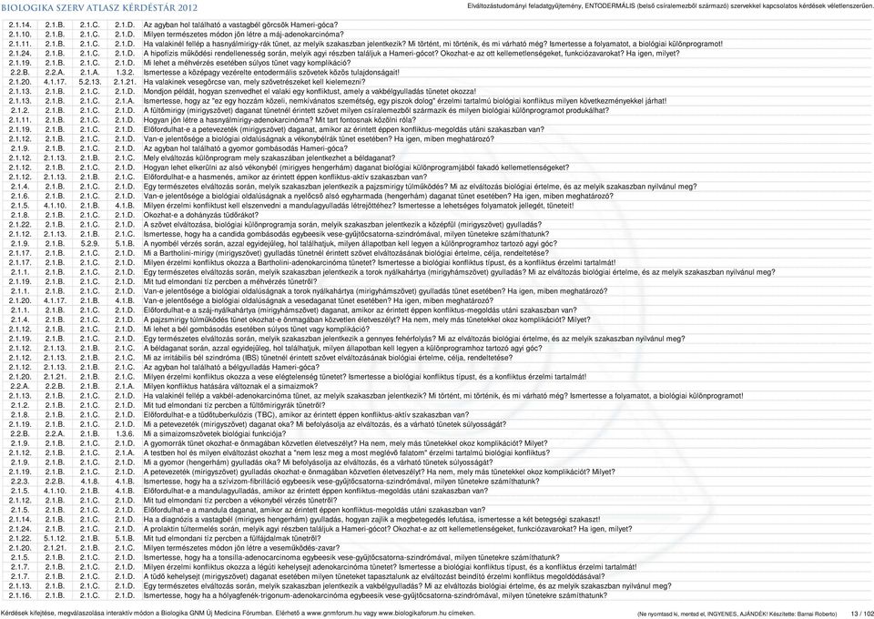 A hipofízis működési rendellenesség során, melyik agyi részben találjuk a Hameri-gócot? Okozhat-e az ott kellemetlenségeket, funkciózavarokat? Ha igen, milyet? 2.1.19. 2.1.B. 2.1.C. 2.1.D.