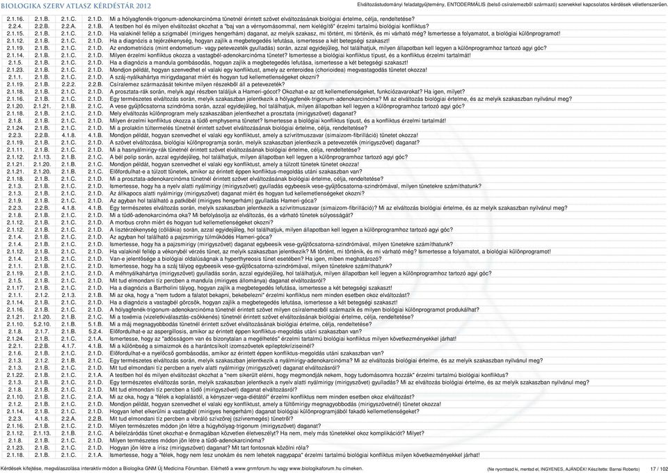 Ismertesse a folyamatot, a biológiai különprogramot! 2.1.12. 2.1.B. 2.1.C. 2.1.D. Ha a diagnózis a tejérzékenység, hogyan zajlik a megbetegedés lefutása, ismertesse a két betegségi szakaszt! 2.1.19.
