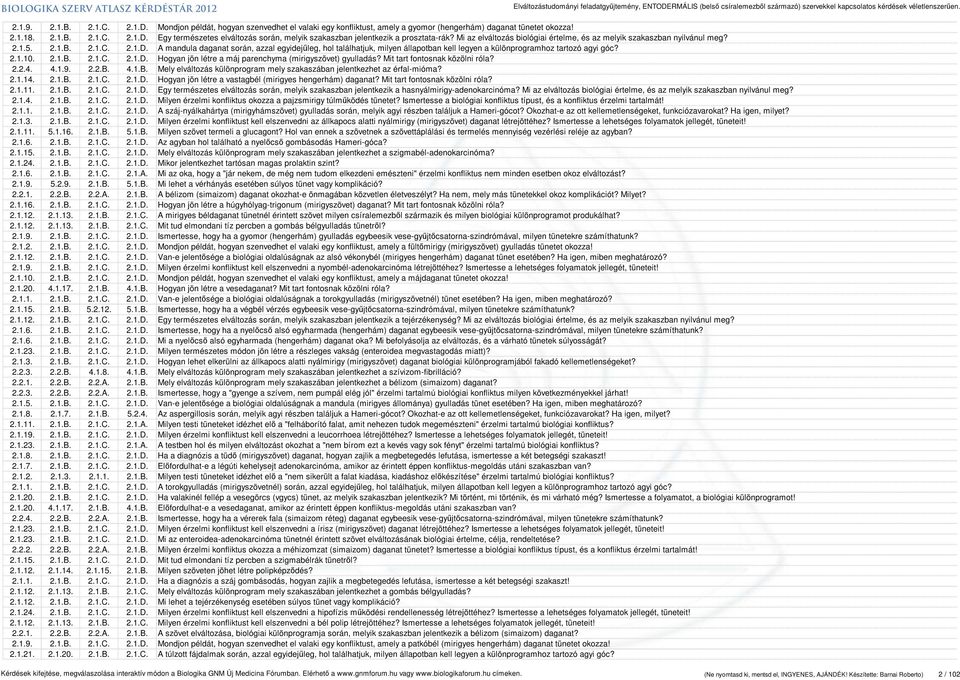 A mandula daganat során, azzal egyidejűleg, hol találhatjuk, milyen állapotban kell legyen a különprogramhoz tartozó agyi góc? 2.1.10. 2.1.B. 2.1.C. 2.1.D.