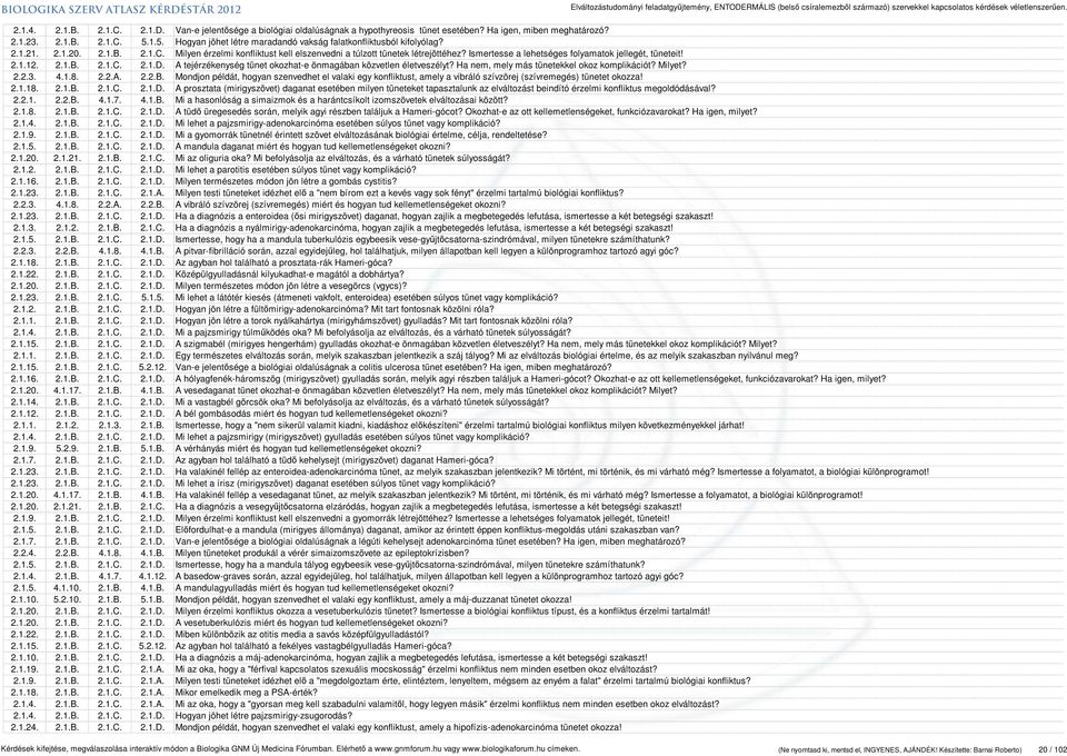 Ismertesse a lehetséges folyamatok jellegét, tüneteit! 2.1.12. 2.1.B. 2.1.C. 2.1.D. A tejérzékenység tünet okozhat-e önmagában közvetlen életveszélyt? Ha nem, mely más tünetekkel okoz komplikációt?