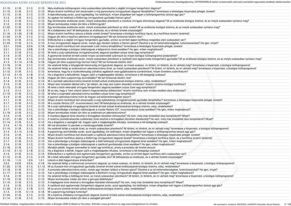 A tejérzékenység során, azzal egyidejűleg, hol találhatjuk, milyen állapotban kell legyen a különprogramhoz tartozó agyi góc? 2.1.2. 2.1.B. 2.1.C. 2.1.D.