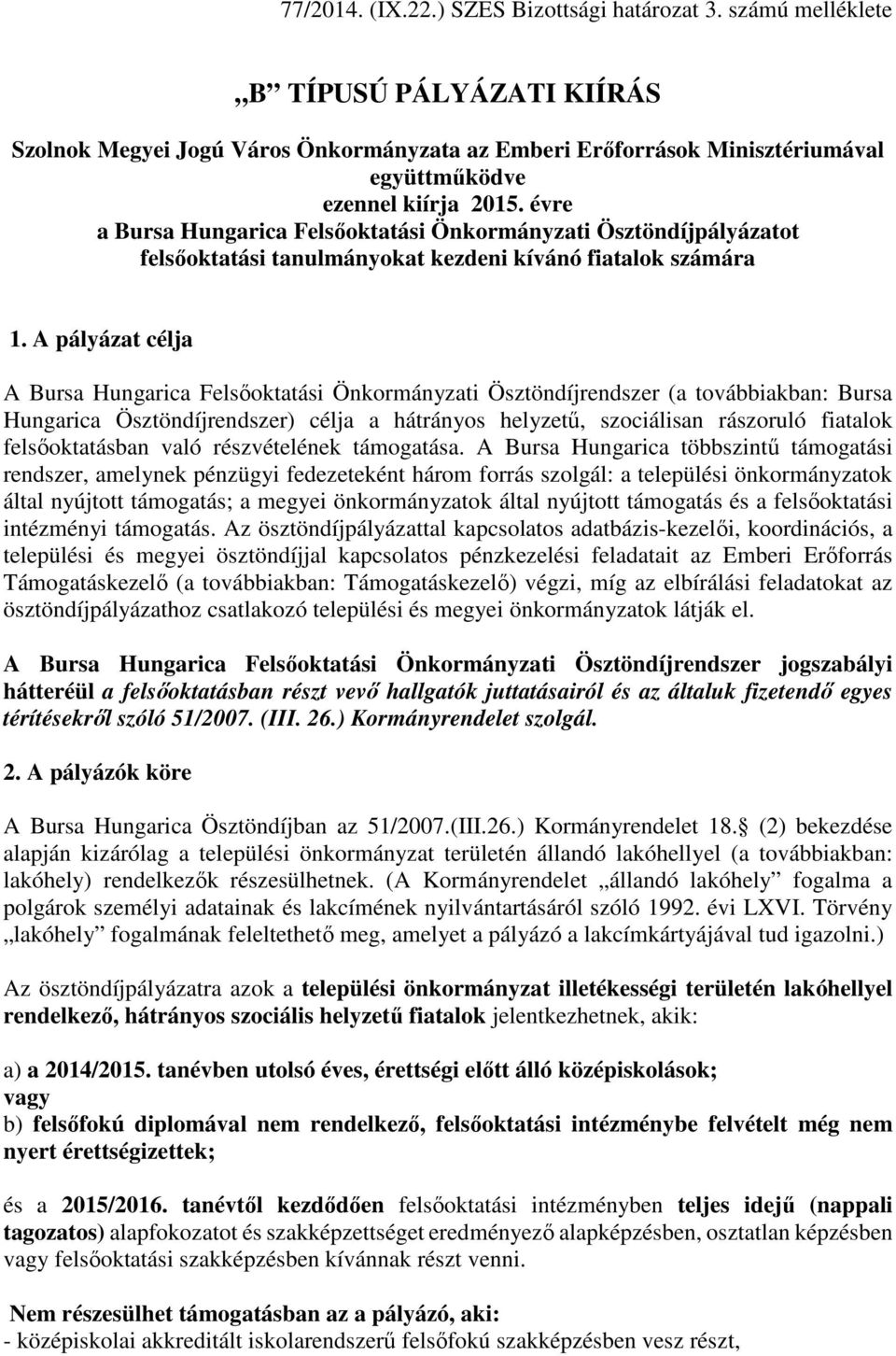 évre a Bursa Hungarica Felsőoktatási Önkormányzati Ösztöndíjpályázatot felsőoktatási tanulmányokat kezdeni kívánó fiatalok számára 1.