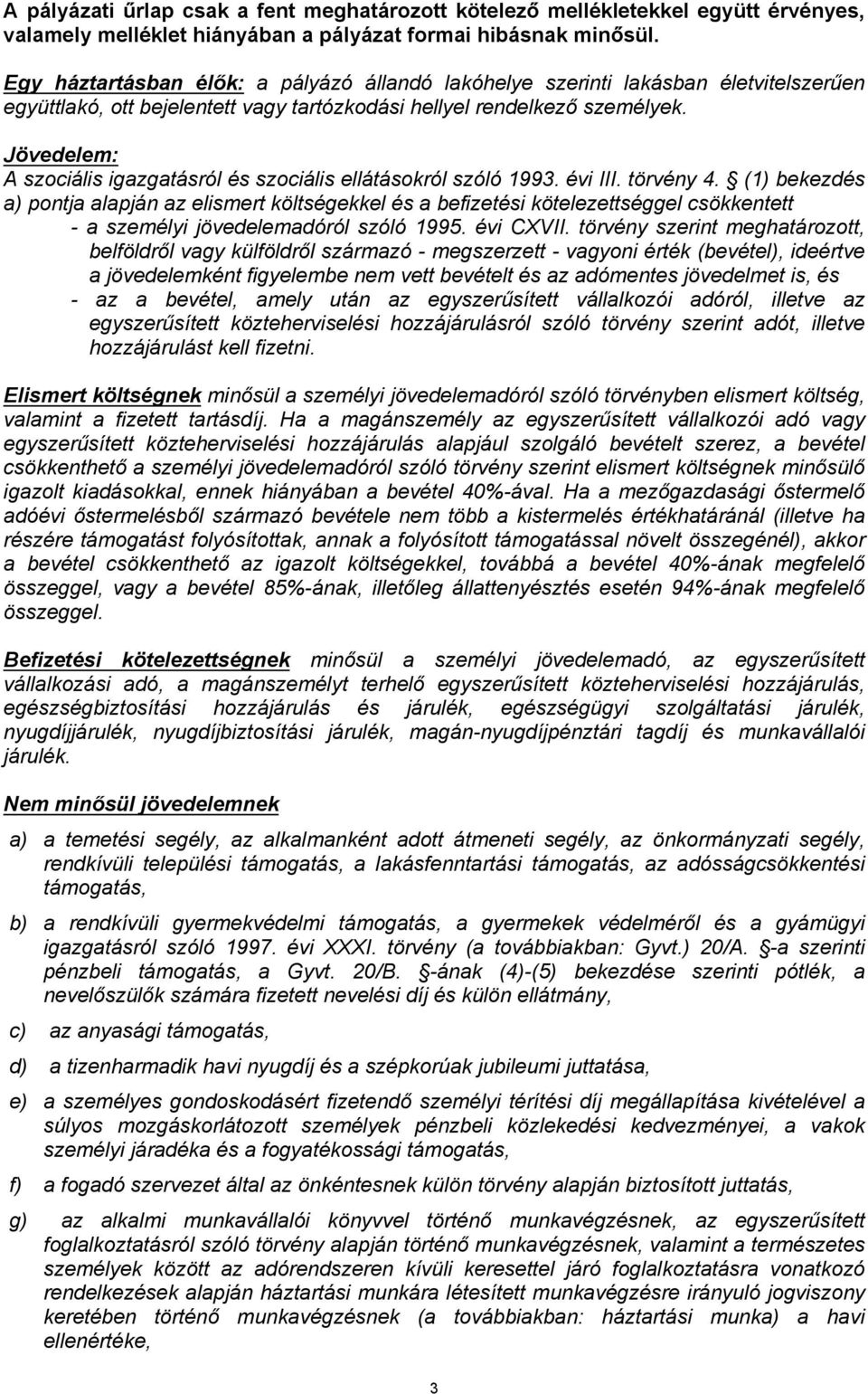 Jövedelem: A szociális igazgatásról és szociális ellátásokról szóló 1993. évi III. törvény 4.