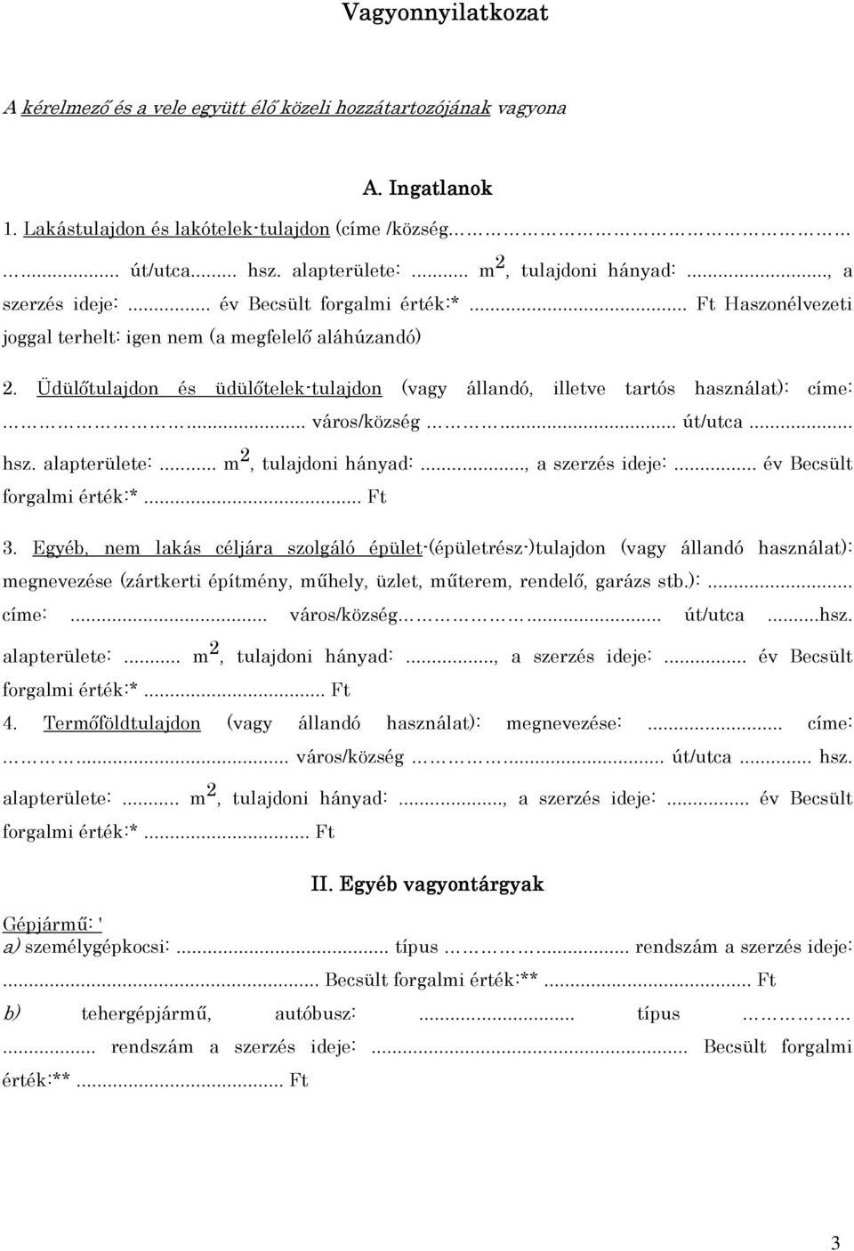 Üdülıtulajdon és üdülıtelek-tulajdon (vagy állandó, illetve tartós használat): címe:... város/község... út/utca... hsz. alapterülete:... m 2, tulajdoni hányad:..., a szerzés ideje:.