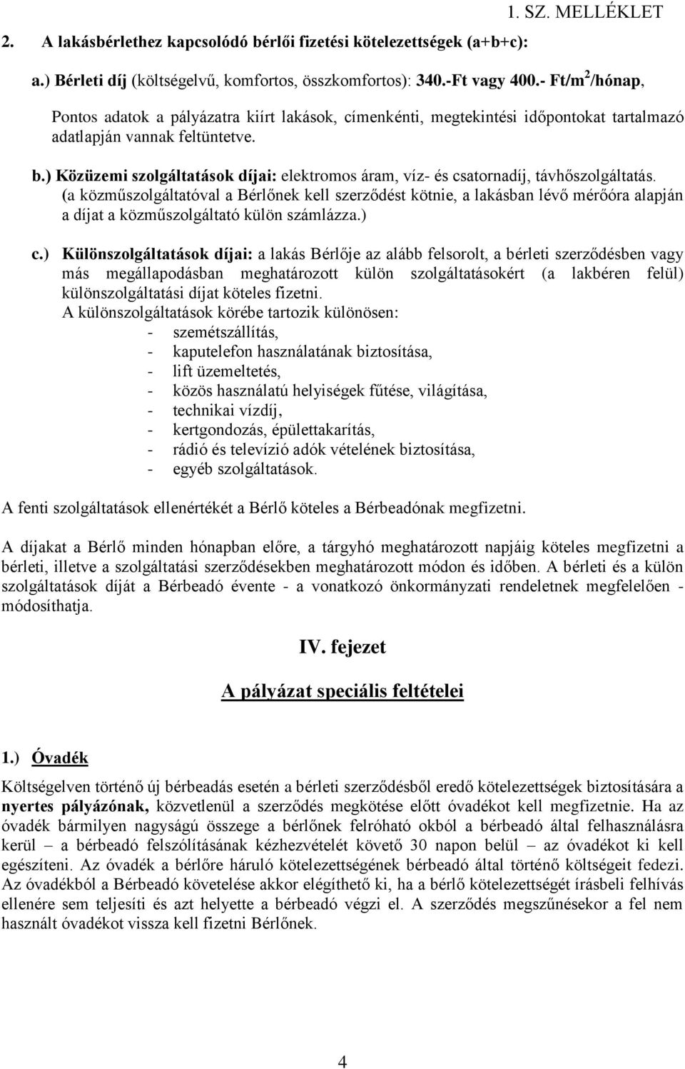 ) Közüzemi szolgáltatások díjai: elektromos áram, víz- és csatornadíj, távhőszolgáltatás.