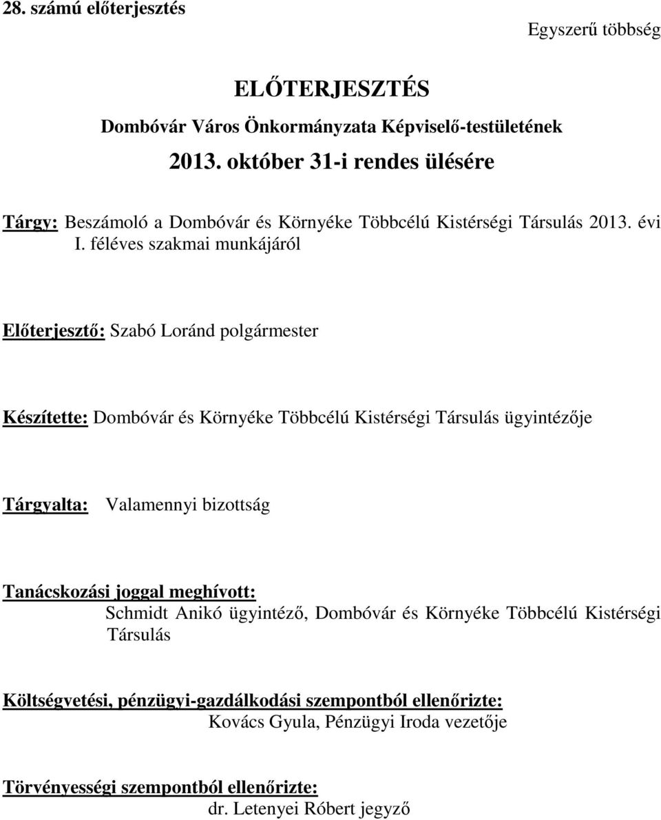 féléves szakmai munkájáról Előterjesztő: Szabó Loránd polgármester Készítette: Dombóvár és Környéke Többcélú Kistérségi Társulás ügyintézője Tárgyalta: Valamennyi