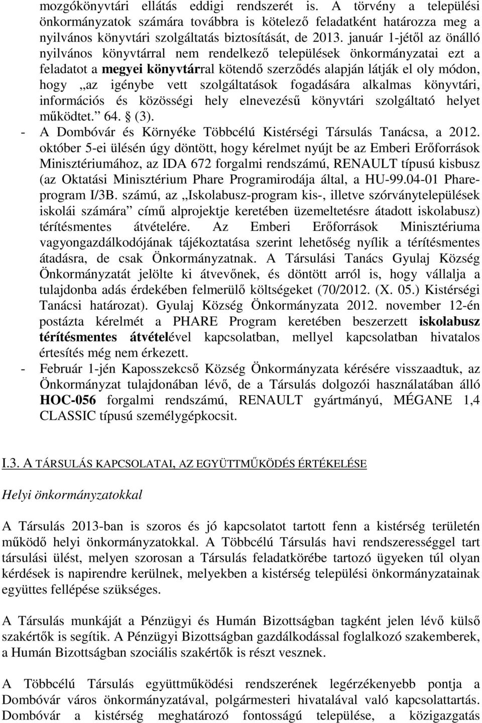 szolgáltatások fogadására alkalmas könyvtári, információs és közösségi hely elnevezésű könyvtári szolgáltató helyet működtet. 64. (3).