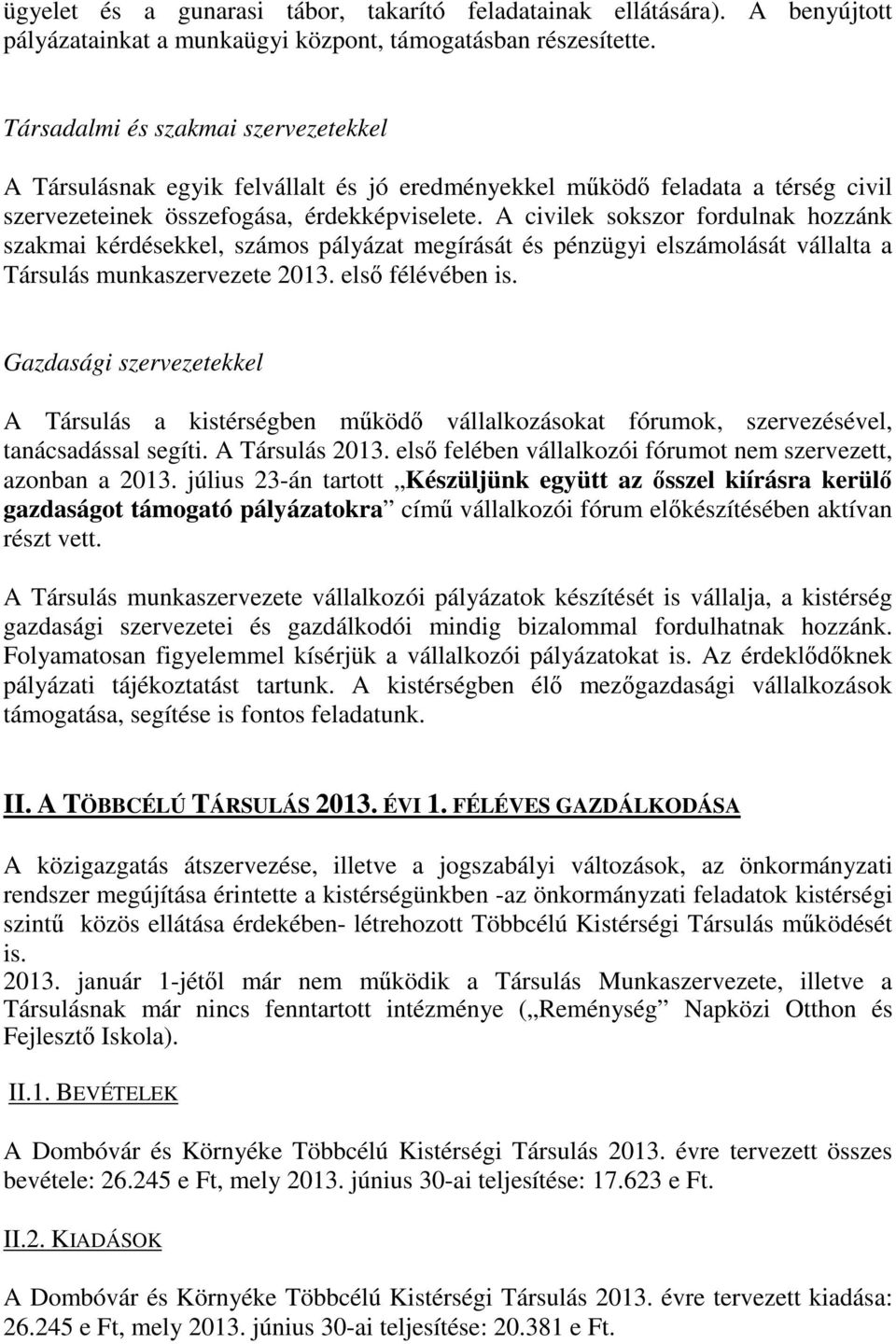 A civilek sokszor fordulnak hozzánk szakmai kérdésekkel, számos pályázat megírását és pénzügyi elszámolását vállalta a Társulás munkaszervezete 2013. első félévében is.