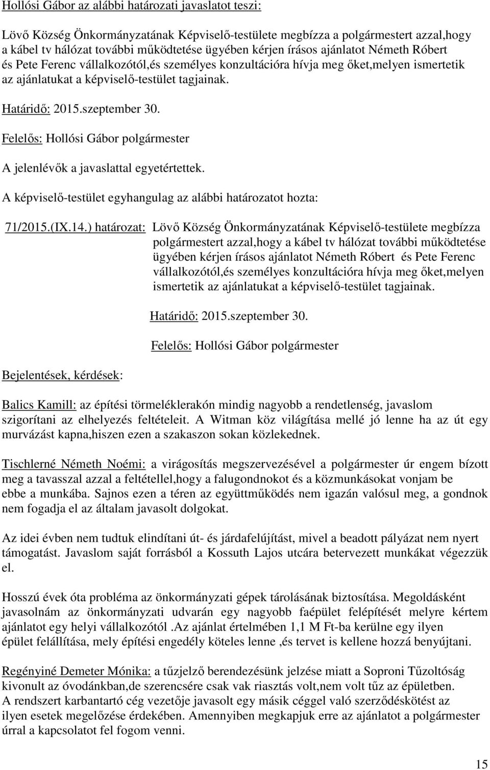 A jelenlévők a javaslattal egyetértettek. 71/2015.(IX.14.