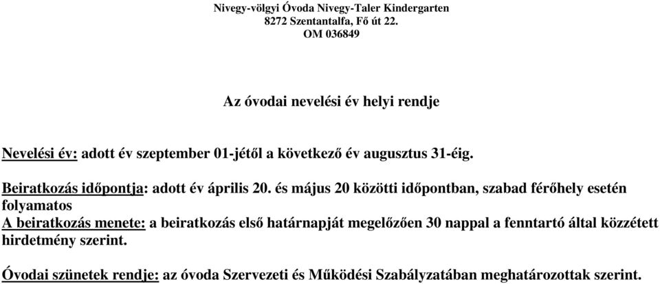 és május 20 közötti id pontban, szabad fér hely esetén folyamatos A beiratkozás menete: a beiratkozás els