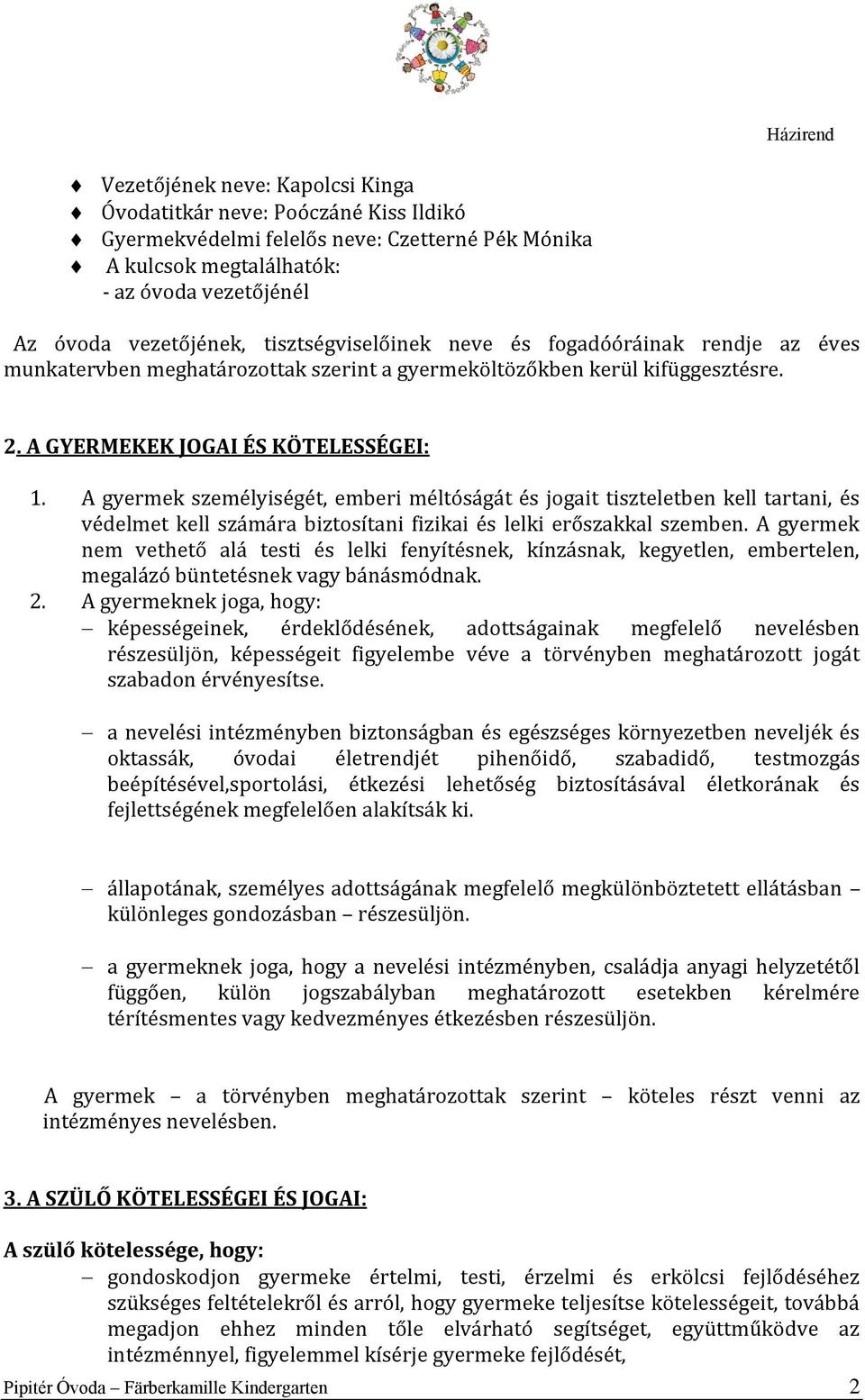 A gyermek személyiségét, emberi méltóságát és jogait tiszteletben kell tartani, és védelmet kell számára biztosítani fizikai és lelki erőszakkal szemben.