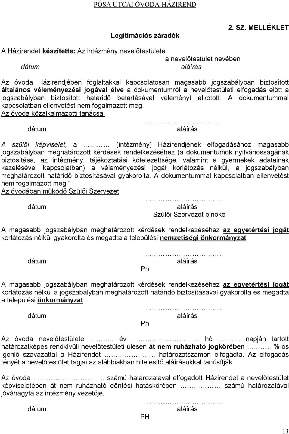 véleményezési jogával élve a dokumentumról a nevelőtestületi elfogadás előtt a jogszabályban biztosított határidő betartásával véleményt alkotott.