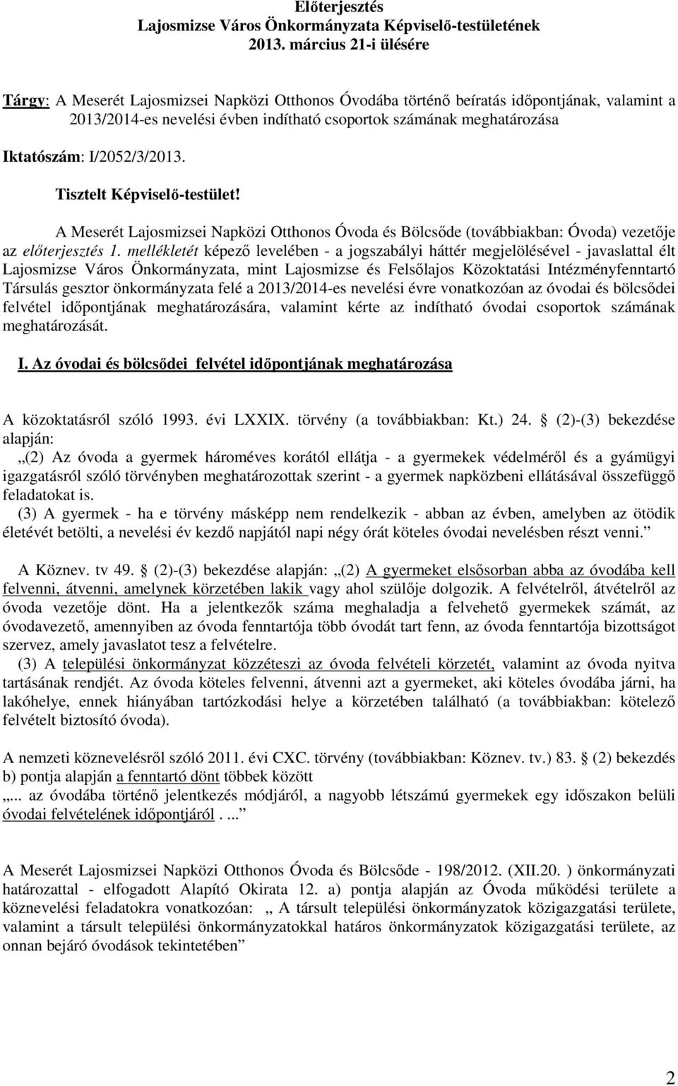 I/2052/3/2013. Tisztelt Képviselı-testület! A Meserét Lajosmizsei Napközi Otthonos Óvoda és Bölcsıde (továbbiakban: Óvoda) vezetıje az elıterjesztés 1.