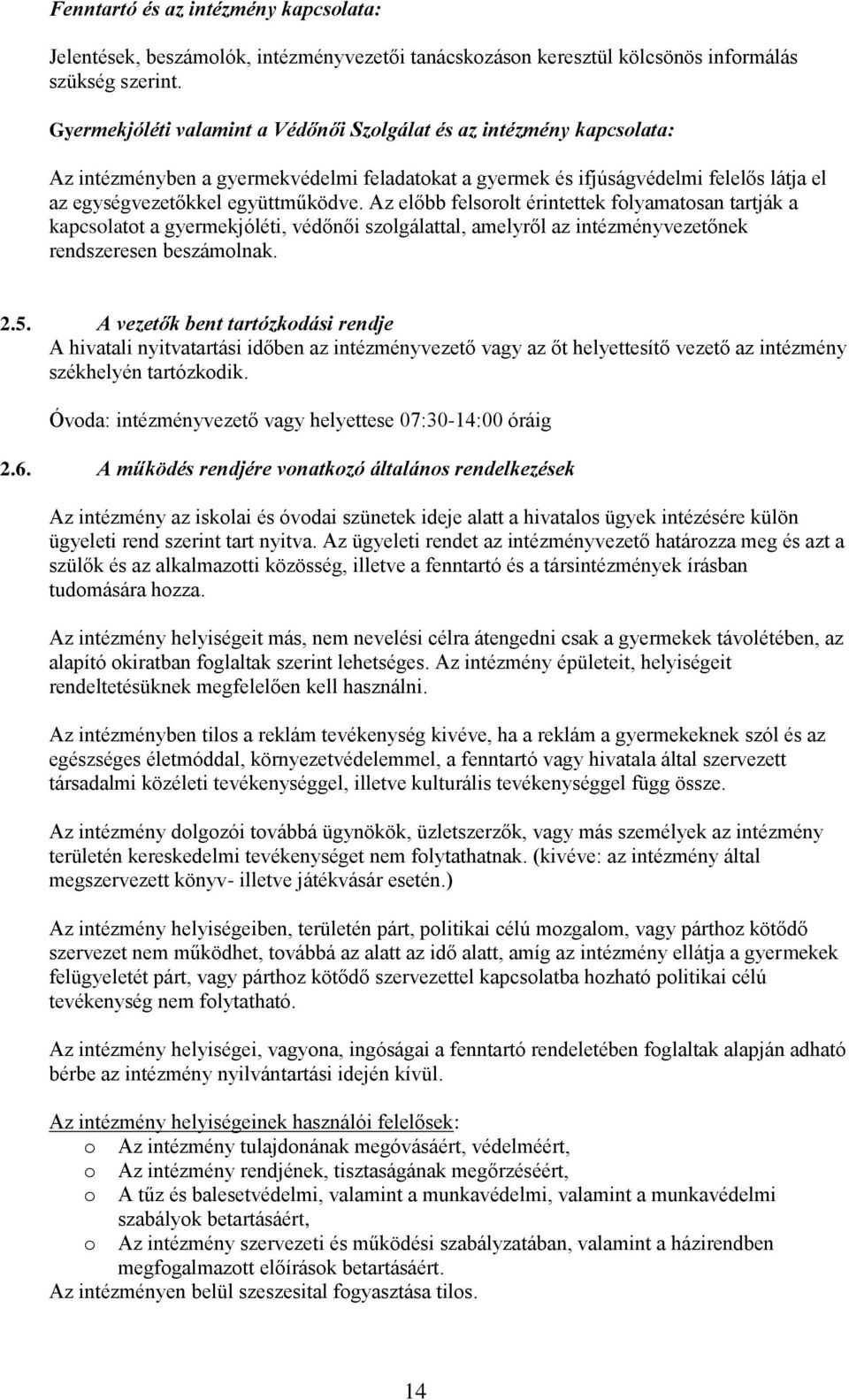 Az előbb felsrlt érintettek flyamatsan tartják a kapcslatt a gyermekjóléti, védőnői szlgálattal, amelyről az intézményvezetőnek rendszeresen beszámlnak. 2.5.