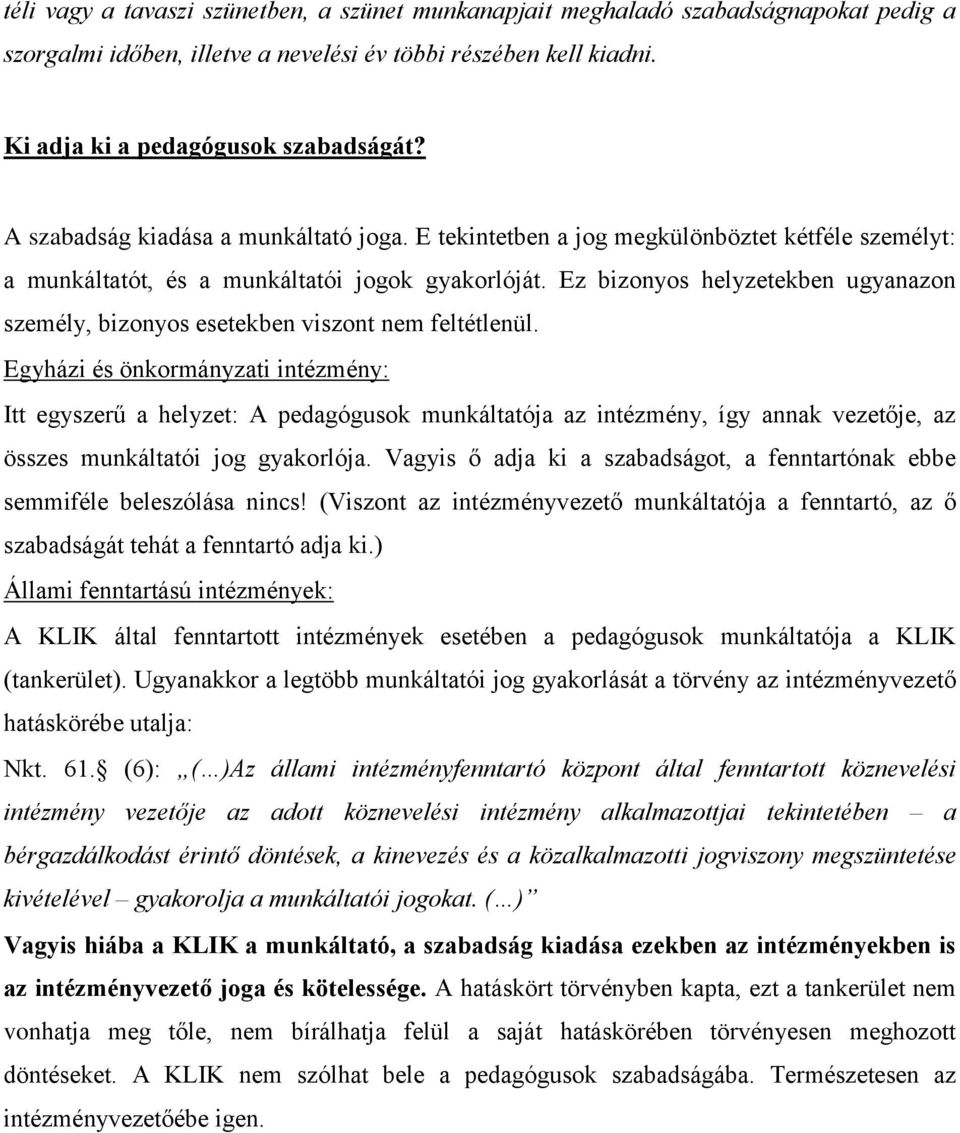 Ez bizonyos helyzetekben ugyanazon személy, bizonyos esetekben viszont nem feltétlenül.