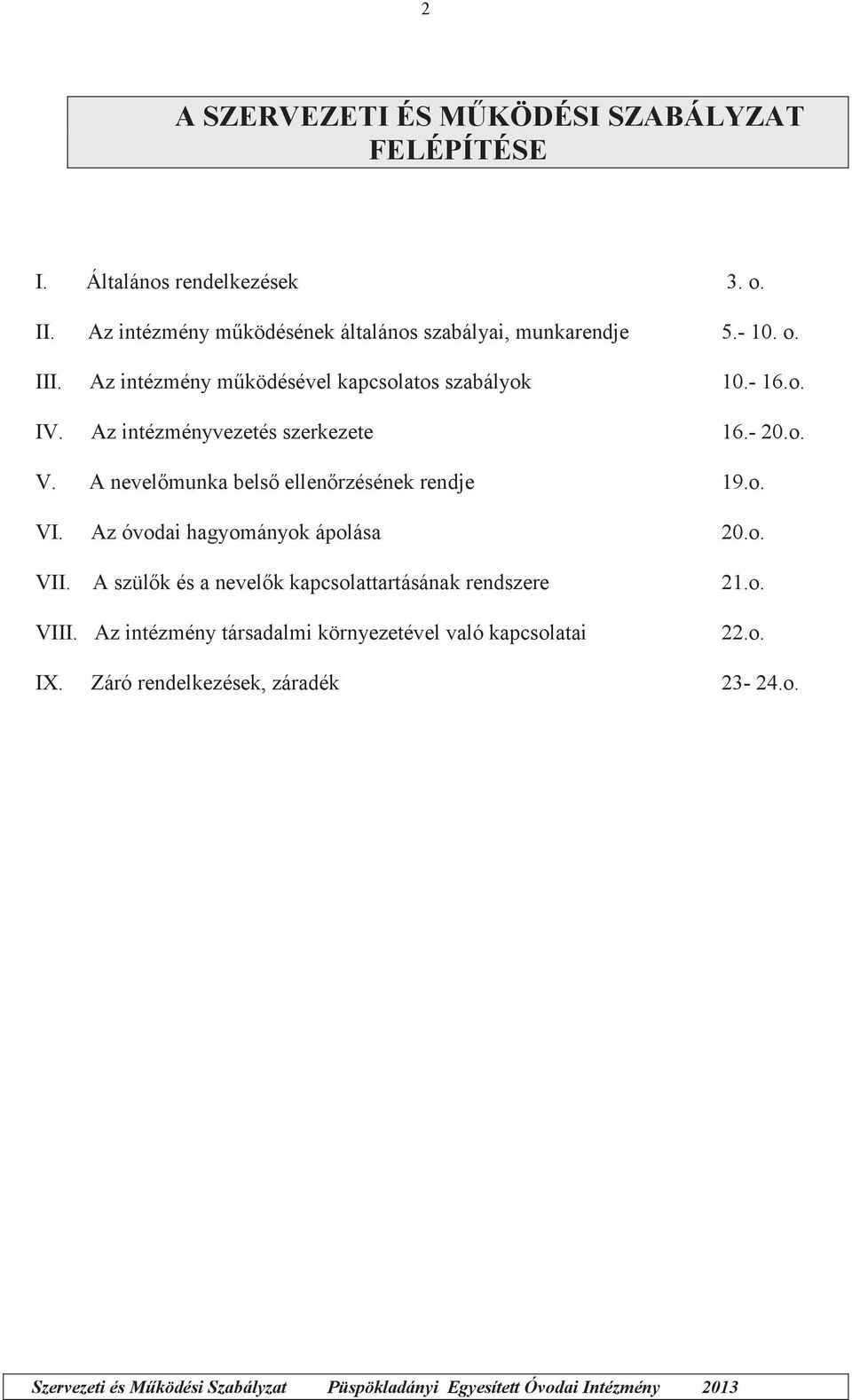 Az intézményvezetés szerkezete 16.- 20.o. V. A nevelőmunka belső ellenőrzésének rendje 19.o. VI. Az óvodai hagyományok ápolása 20.o. VII.