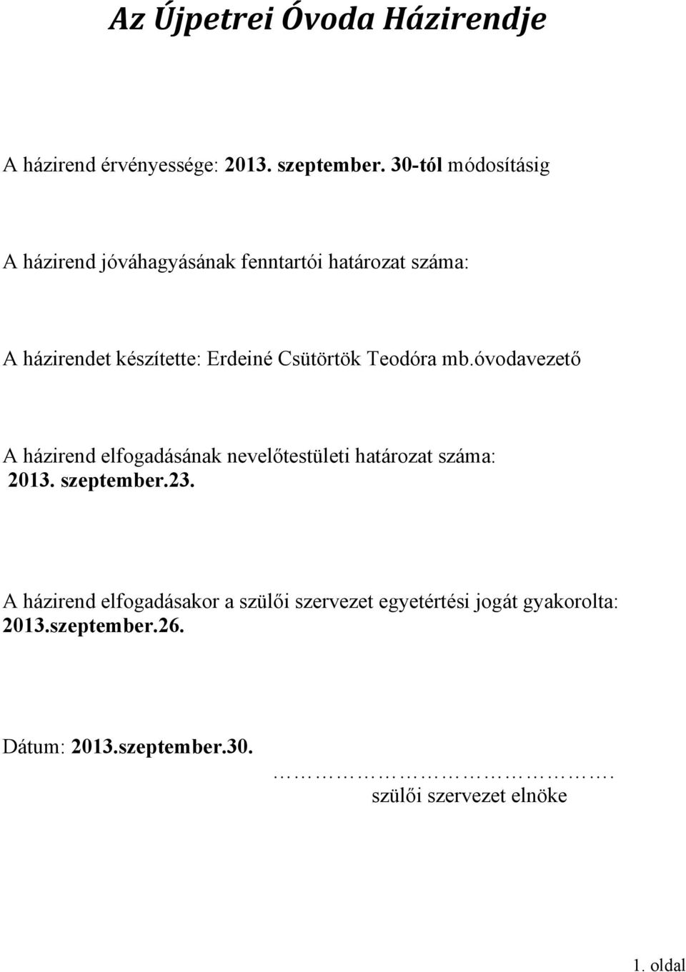 Csütörtök Teodóra mb.óvodavezető A házirend elfogadásának nevelőtestületi határozat száma: 2013. szeptember.23.