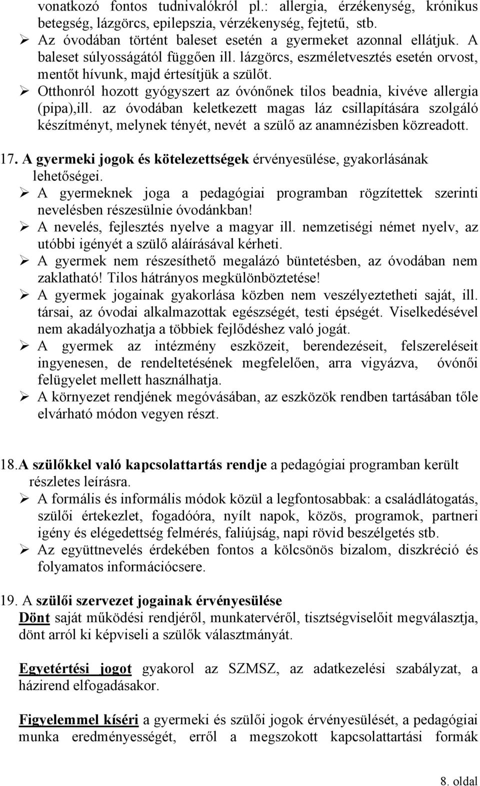 ! Otthonról hozott gyógyszert az óvónőnek tilos beadnia, kivéve allergia (pipa),ill.