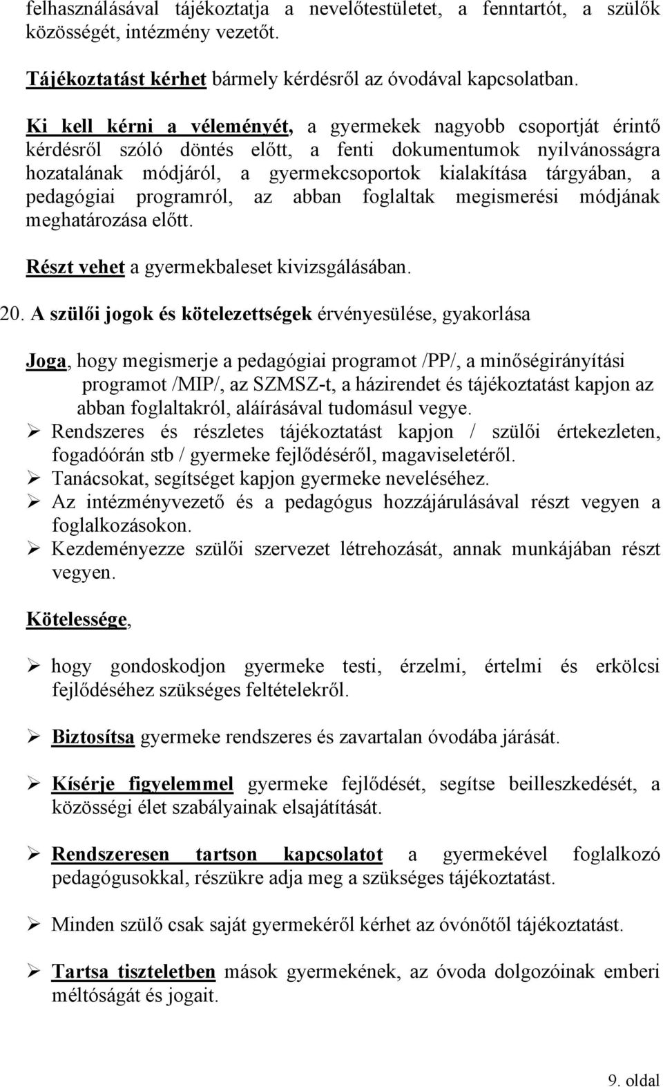 pedagógiai programról, az abban foglaltak megismerési módjának meghatározása előtt. Részt vehet a gyermekbaleset kivizsgálásában. 20.