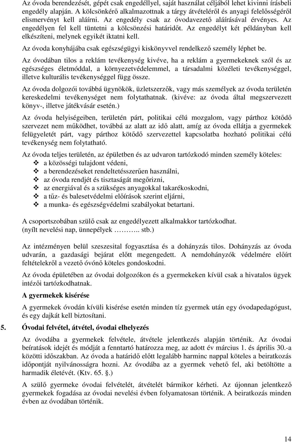 Az engedélyen fel kell tüntetni a kölcsönzési határidőt. Az engedélyt két példányban kell elkészíteni, melynek egyikét iktatni kell.