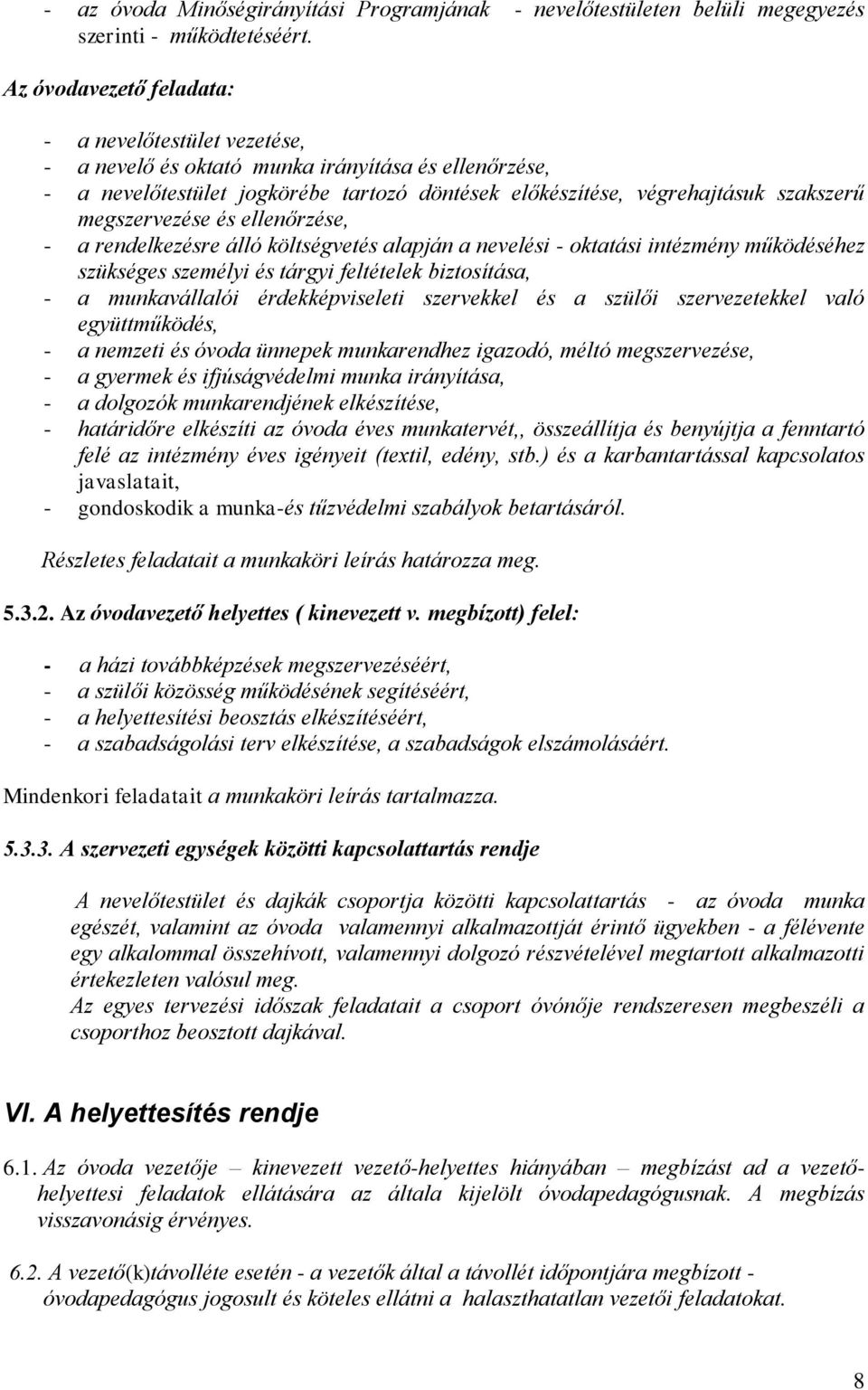 megszervezése és ellenőrzése, - a rendelkezésre álló költségvetés alapján a nevelési - oktatási intézmény működéséhez szükséges személyi és tárgyi feltételek biztosítása, - a munkavállalói