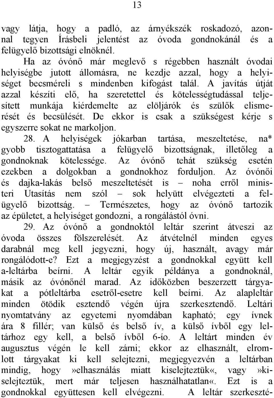 A javítás útját azzal készíti elő, ha szeretettel és kötelességtudással teljesített munkája kiérdemelte az elöljárók és szülők elismerését és becsülését.