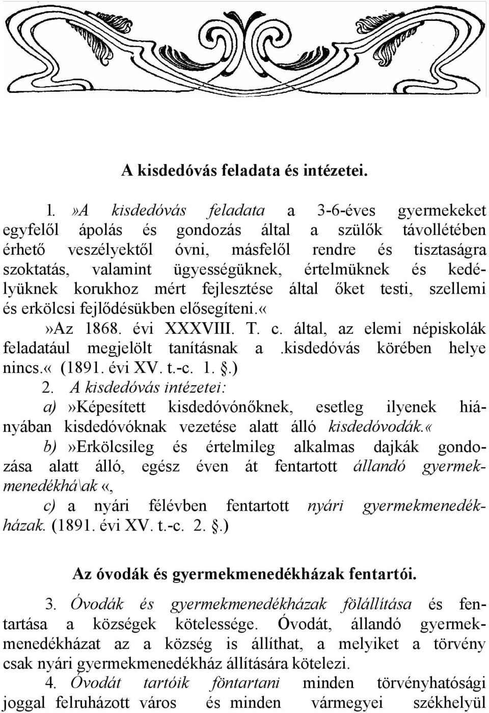 értelmüknek és kedélyüknek korukhoz mért fejlesztése által őket testi, szellemi és erkölcsi fejlődésükben elősegíteni.az 1868. évi XXXVIII. T. c.