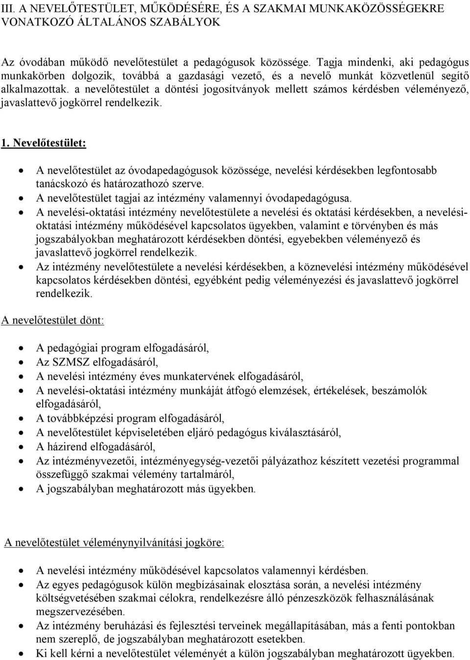 a nevelőtestület a döntési jogosítványok mellett számos kérdésben véleményező, javaslattevő jogkörrel rendelkezik. 1.