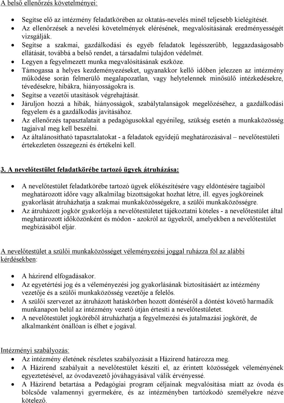 Segítse a szakmai, gazdálkodási és egyéb feladatok legésszerűbb, leggazdaságosabb ellátását, továbbá a belső rendet, a társadalmi tulajdon védelmét.