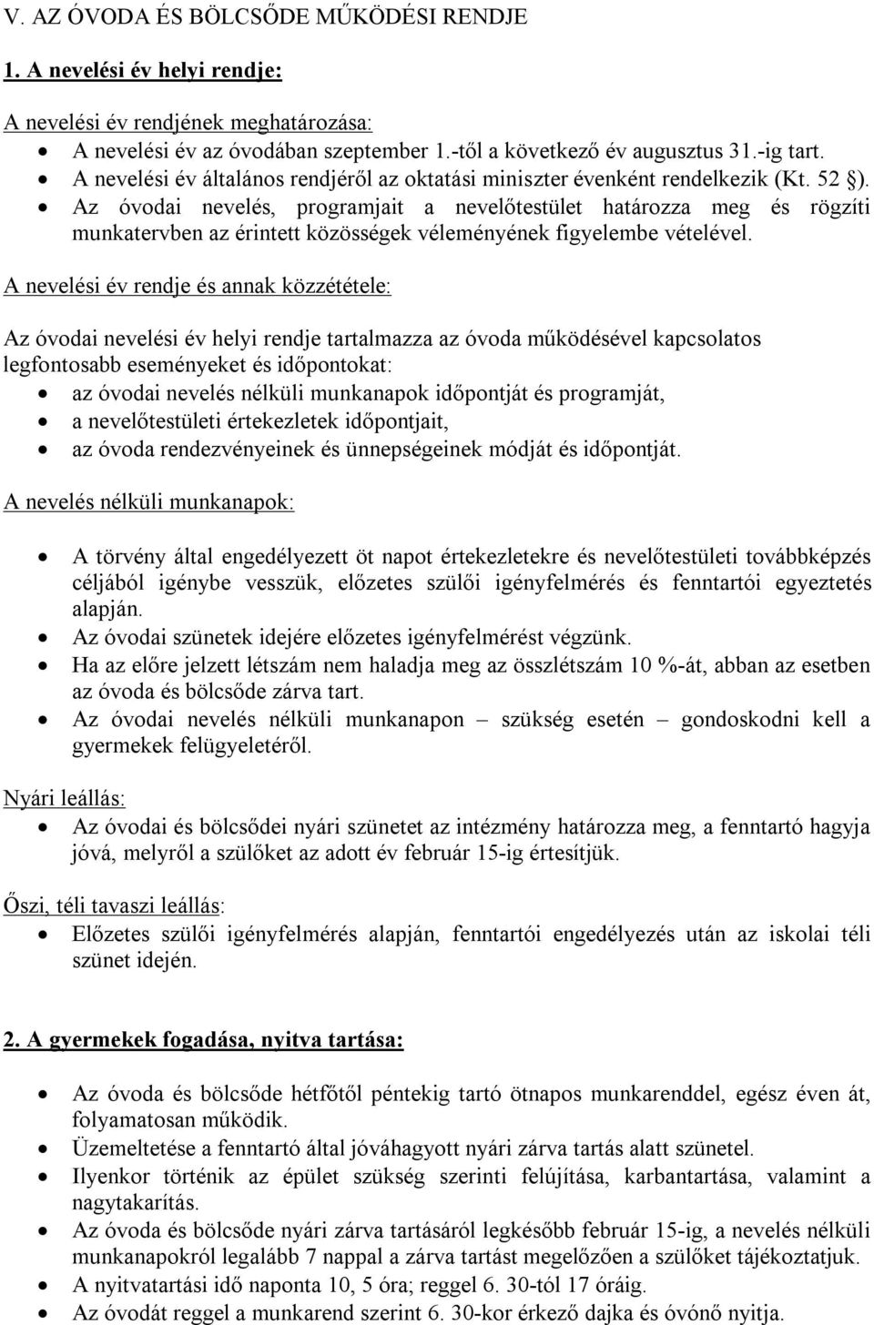 Az óvodai nevelés, programjait a nevelőtestület határozza meg és rögzíti munkatervben az érintett közösségek véleményének figyelembe vételével.