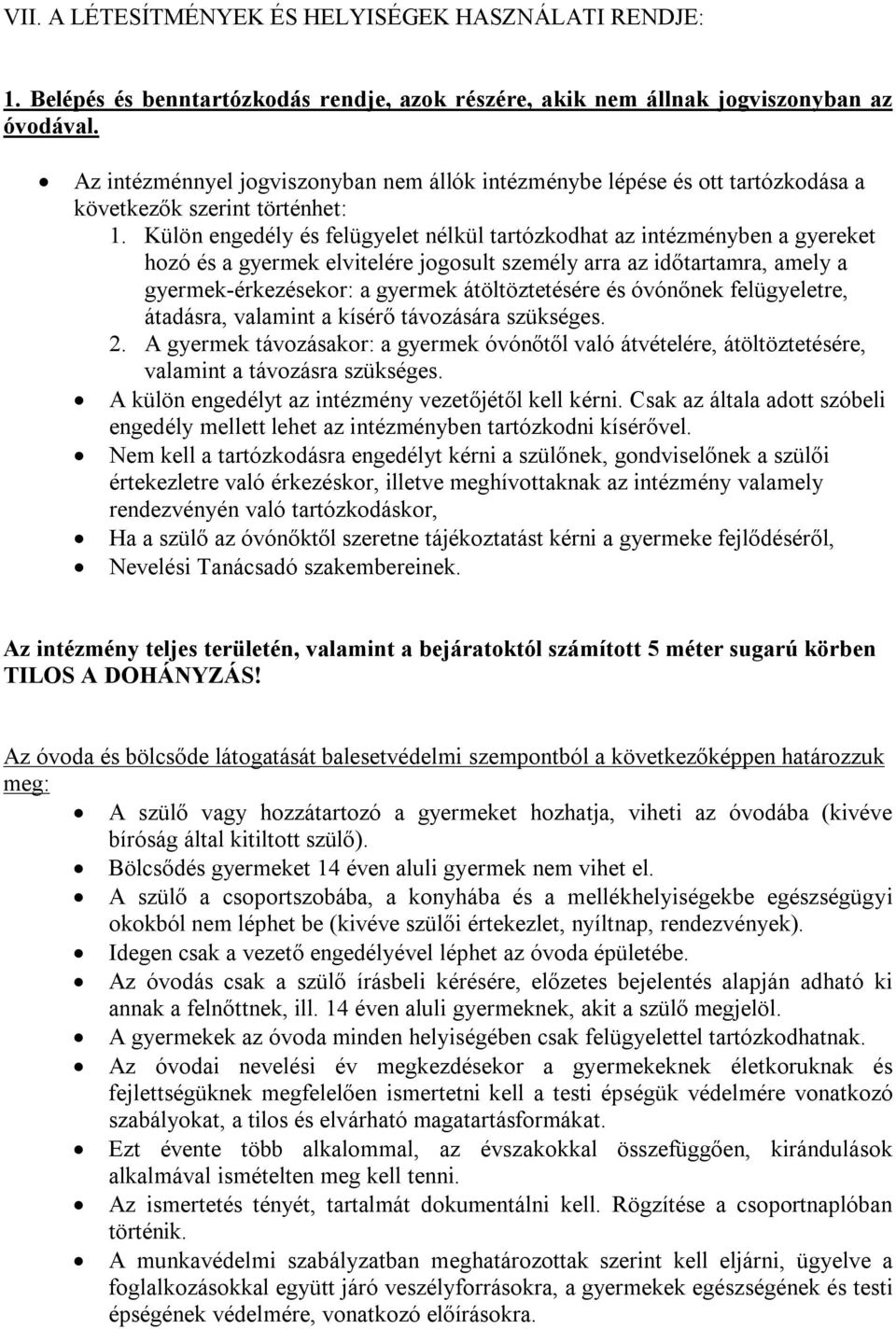 Külön engedély és felügyelet nélkül tartózkodhat az intézményben a gyereket hozó és a gyermek elvitelére jogosult személy arra az időtartamra, amely a gyermek-érkezésekor: a gyermek átöltöztetésére