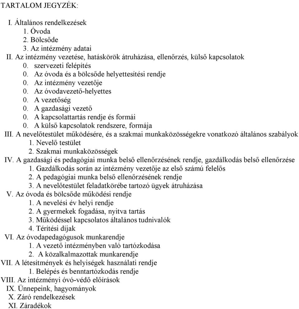 A külső kapcsolatok rendszere, formája III. A nevelőtestület működésére, és a szakmai munkaközösségekre vonatkozó általános szabályok 1. Nevelő testület 2. Szakmai munkaközösségek IV.