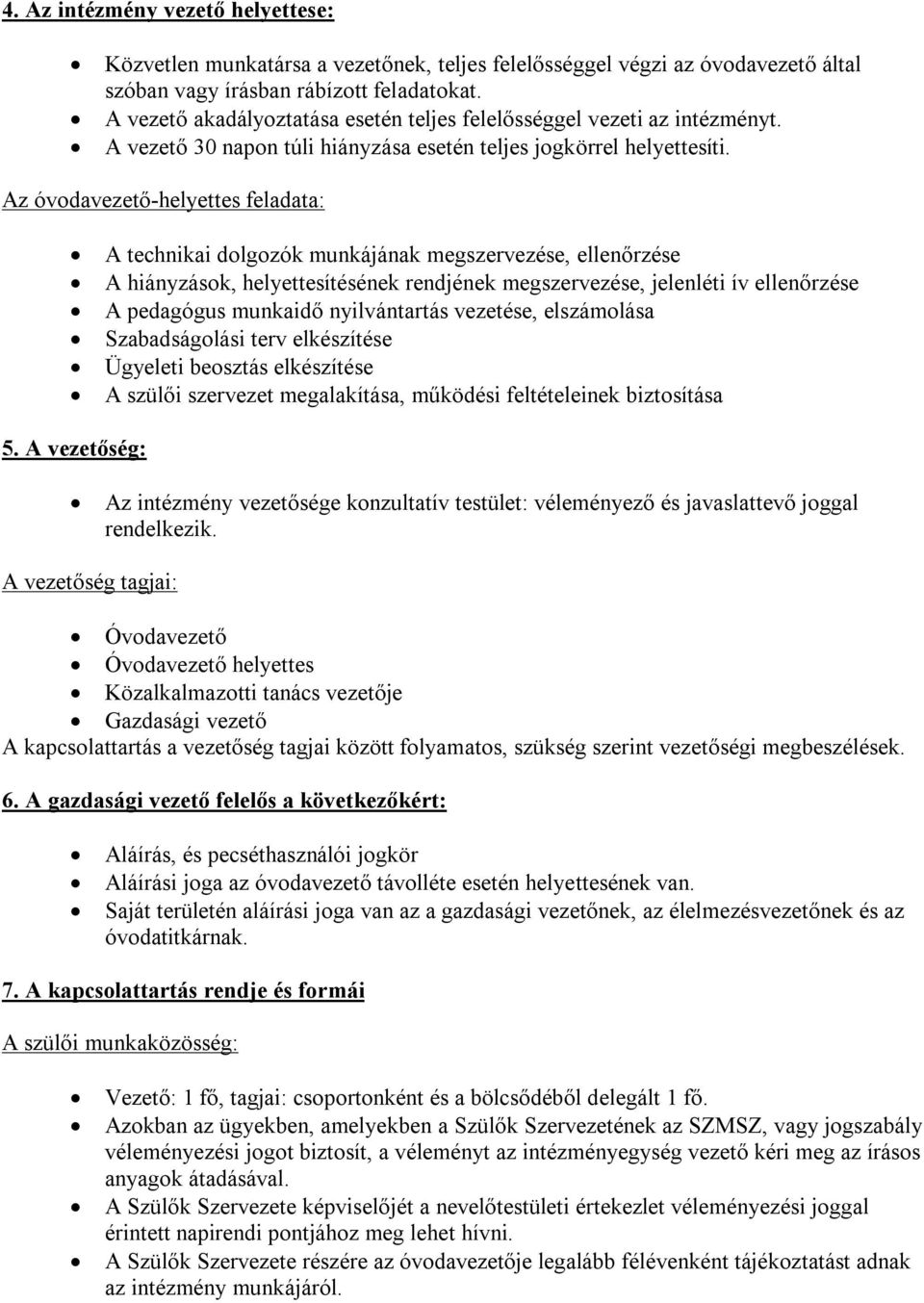 Az óvodavezető-helyettes feladata: A technikai dolgozók munkájának megszervezése, ellenőrzése A hiányzások, helyettesítésének rendjének megszervezése, jelenléti ív ellenőrzése A pedagógus munkaidő