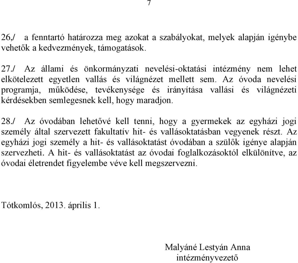 Az óvoda nevelési programja, működése, tevékenysége és irányítása vallási és világnézeti kérdésekben semlegesnek kell, hogy maradjon. 28.