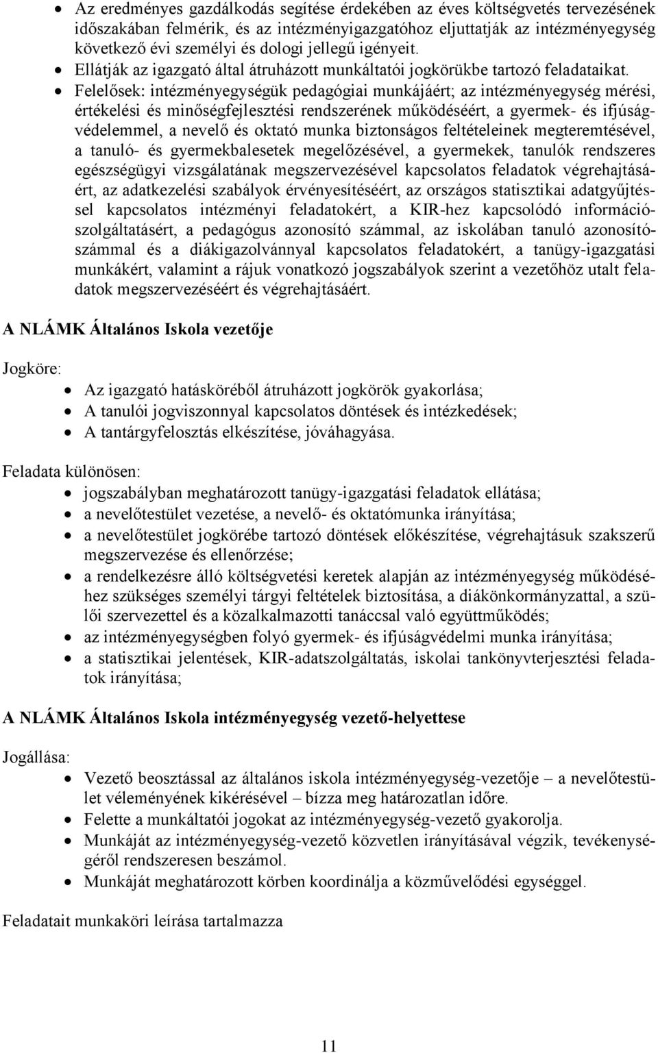 Felelősek: intézményegységük pedagógiai munkájáért; az intézményegység mérési, értékelési és minőségfejlesztési rendszerének működéséért, a gyermek- és ifjúságvédelemmel, a nevelő és oktató munka