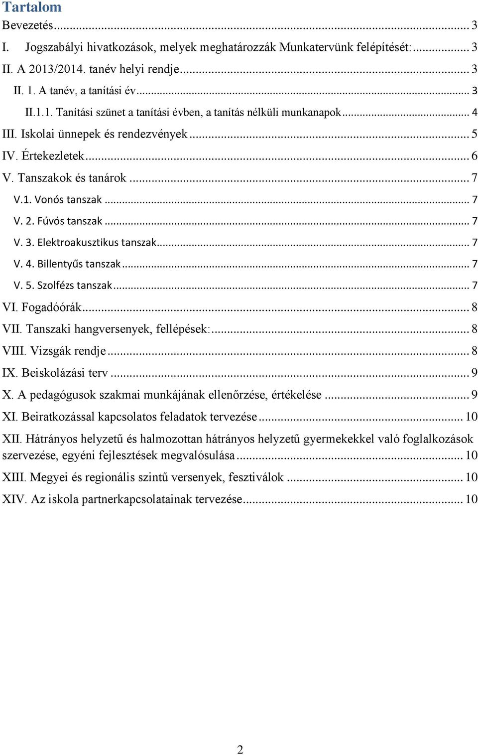 .. 7 V. 5. Szolfézs tanszak... 7 VI. Fogadóórák... 8 VII. Tanszaki hangversenyek, fellépések:... 8 VIII. Vizsgák rendje... 8 IX. Beiskolázási terv... 9 X.