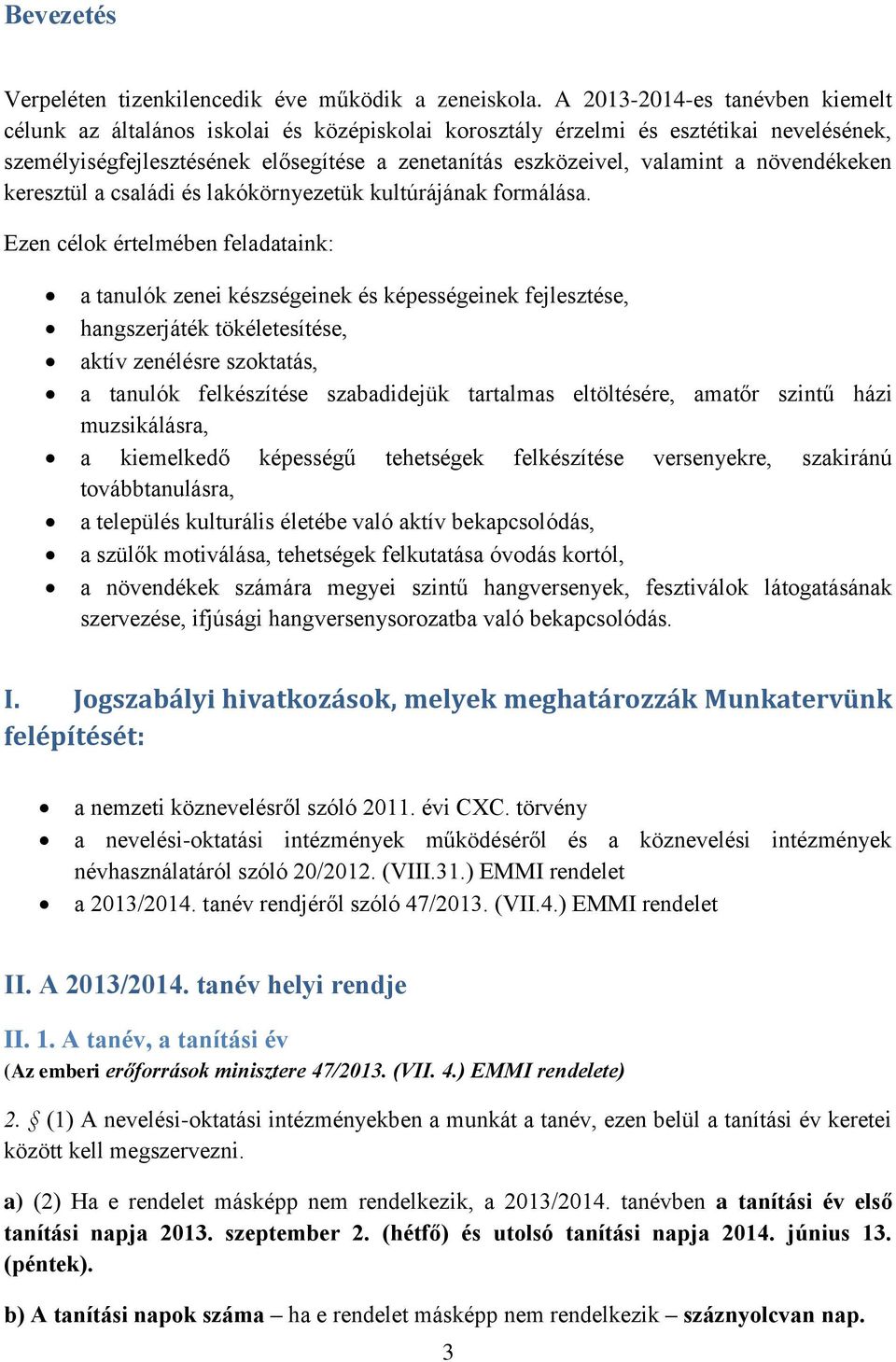 növendékeken keresztül a családi és lakókörnyezetük kultúrájának formálása.