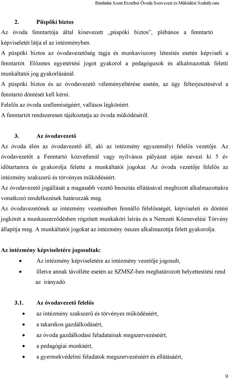 Előzetes egyetértési jogot gyakorol a pedagógusok és alkalmazottak feletti munkáltatói jog gyakorlásánál.